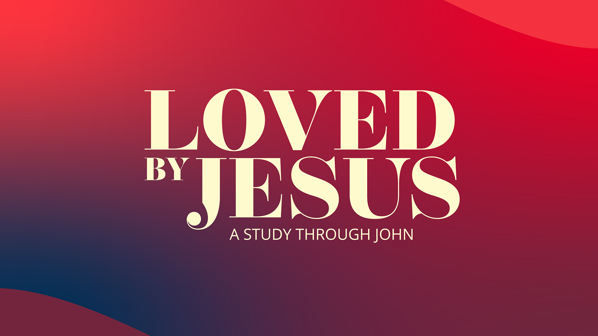 Welcome! Current Series: Begins Sunday, September 20, 2020 ~ LOVED BY JESUS ~ A STUDY THROUGH JOHN 